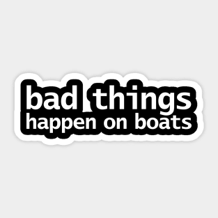 Bad Things Happen on Boats Minimal Typography White Text Sticker